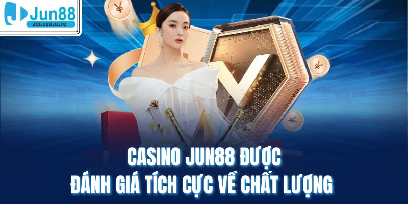 Casino Jun88 được đánh giá tích cực về chất lượng