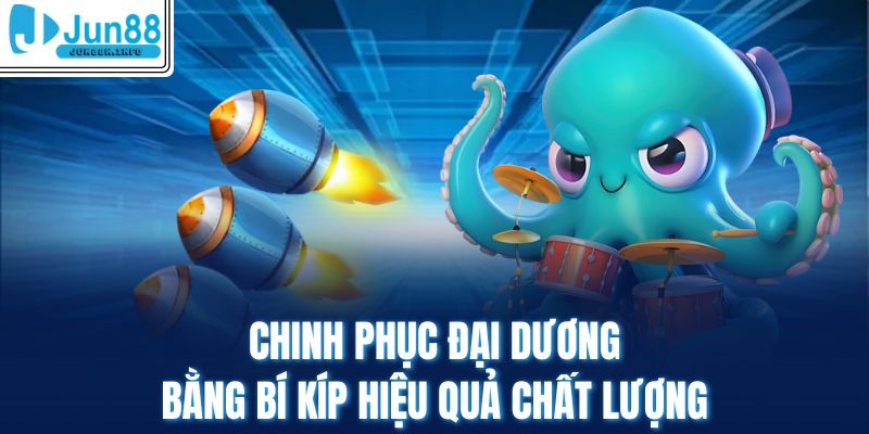 Chinh phục đại dương bằng bí kíp hiệu quả chất lượng