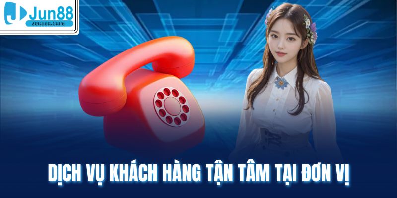Dịch vụ khách hàng tận tâm tại đơn vị
