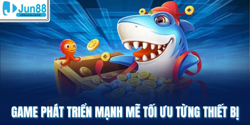Game phát triển mạnh mẽ tối ưu từng thiết bị