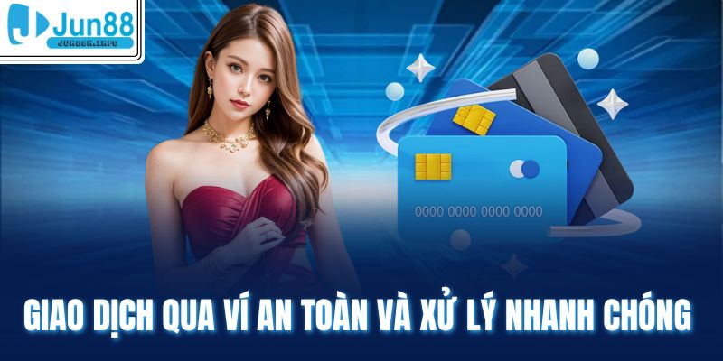 Giao dịch qua ví an toàn và xử lý nhanh chóng