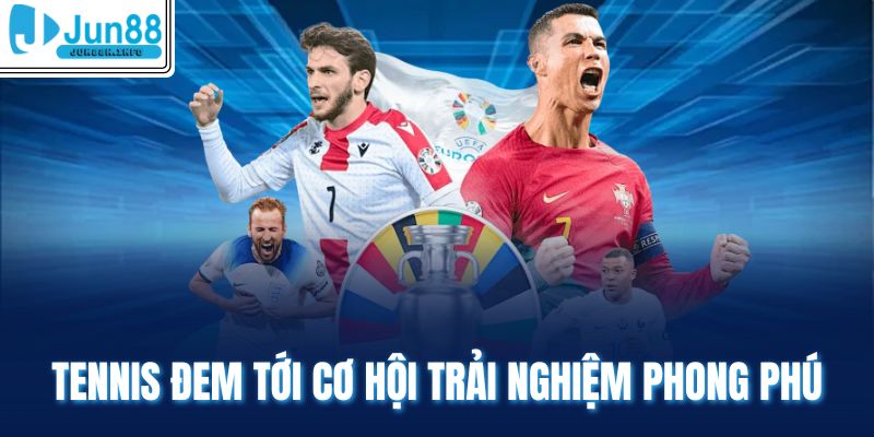 Tennis đem tới cơ hội trải nghiệm phong phú