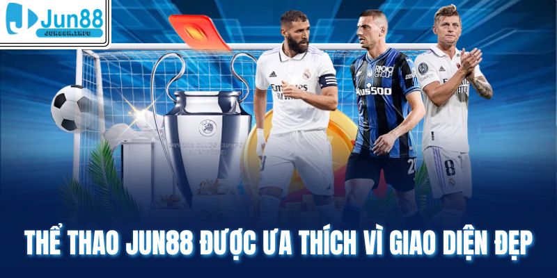 Thể thao Jun88 được ưa thích vì giao diện đẹp