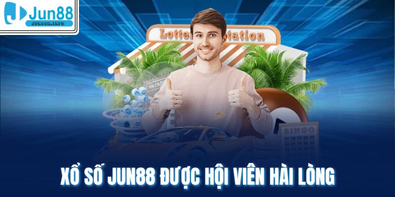 Xổ số Jun88 được hội viên hài lòng